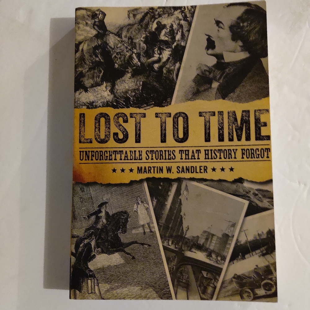Lost To  Time, unforgettable stories that history forgot. By Martin Sandler. Ste